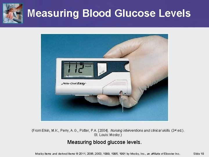 Measuring Blood Glucose Levels (From Elkin, M. K. , Perry, A. G. , Potter,