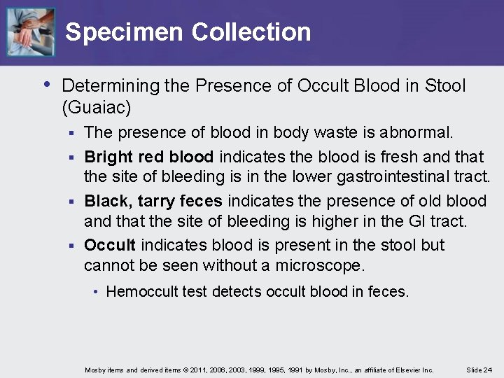Specimen Collection • Determining the Presence of Occult Blood in Stool (Guaiac) The presence