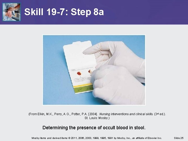 Skill 19 -7: Step 8 a (From Elkin, M. K. , Perry, A. G.