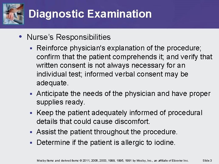 Diagnostic Examination • Nurse’s Responsibilities § § § Reinforce physician's explanation of the procedure;