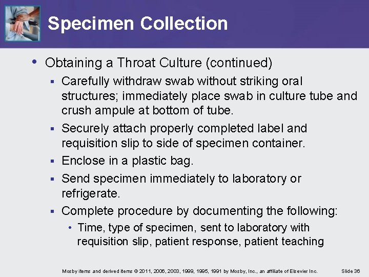 Specimen Collection • Obtaining a Throat Culture (continued) § § § Carefully withdraw swab