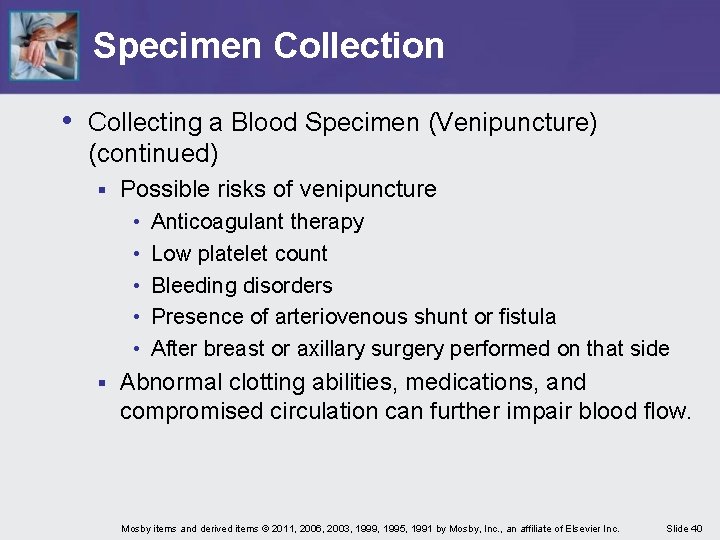 Specimen Collection • Collecting a Blood Specimen (Venipuncture) (continued) § Possible risks of venipuncture