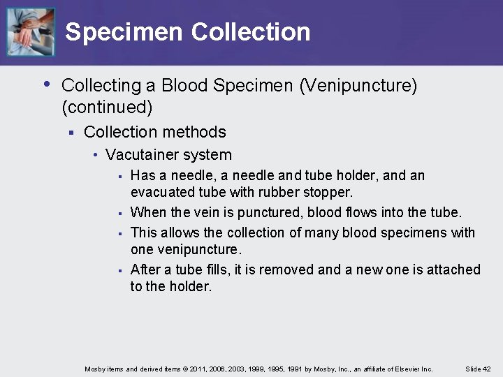 Specimen Collection • Collecting a Blood Specimen (Venipuncture) (continued) § Collection methods • Vacutainer