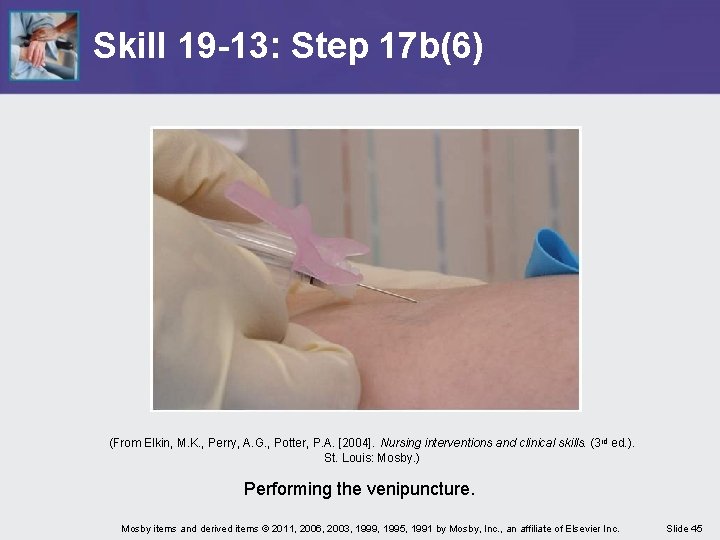 Skill 19 -13: Step 17 b(6) (From Elkin, M. K. , Perry, A. G.