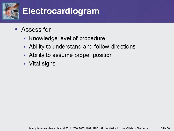 Electrocardiogram • Assess for Knowledge level of procedure § Ability to understand follow directions