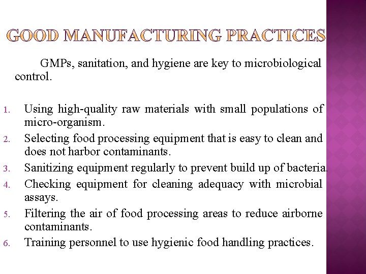 GMPs, sanitation, and hygiene are key to microbiological control. 1. 2. 3. 4. 5.