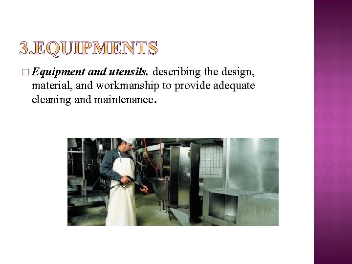 � Equipment and utensils, describing the design, material, and workmanship to provide adequate cleaning