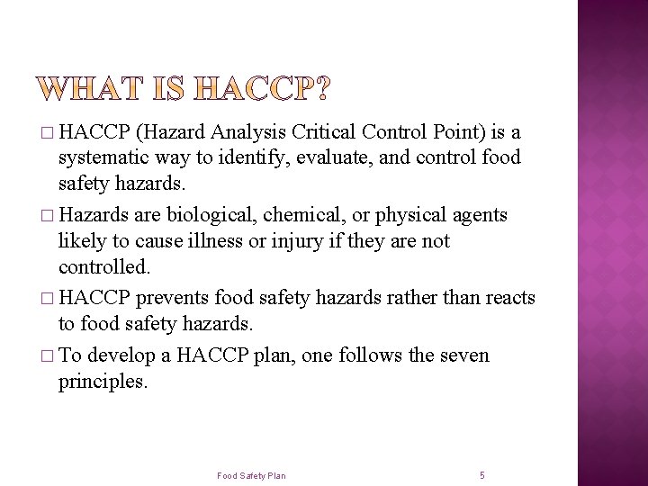 � HACCP (Hazard Analysis Critical Control Point) is a systematic way to identify, evaluate,