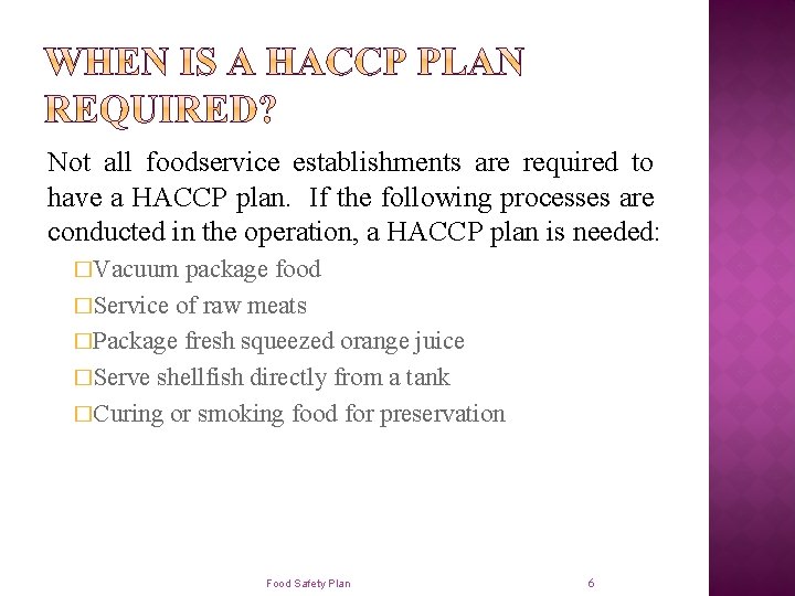 Not all foodservice establishments are required to have a HACCP plan. If the following