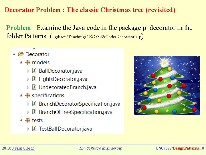 Decorator Problem : The classic Christmas tree (revisited) Problem: Examine the Java code in