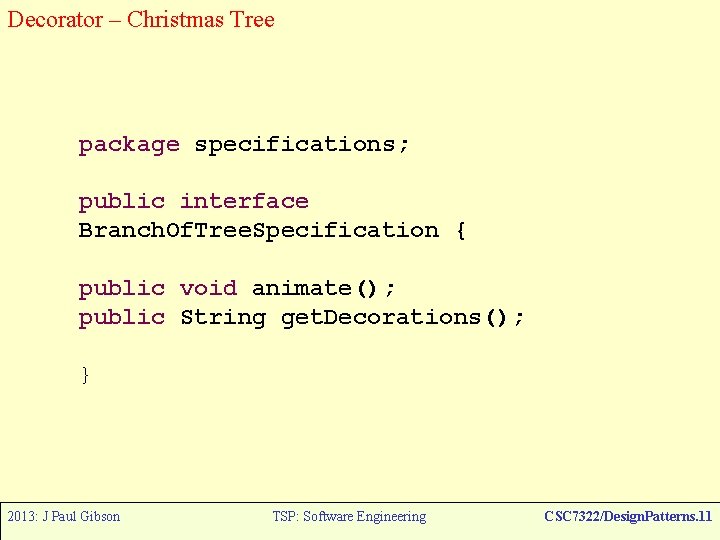 Decorator – Christmas Tree package specifications; public interface Branch. Of. Tree. Specification { public