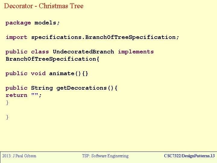 Decorator - Christmas Tree package models; import specifications. Branch. Of. Tree. Specification; public class
