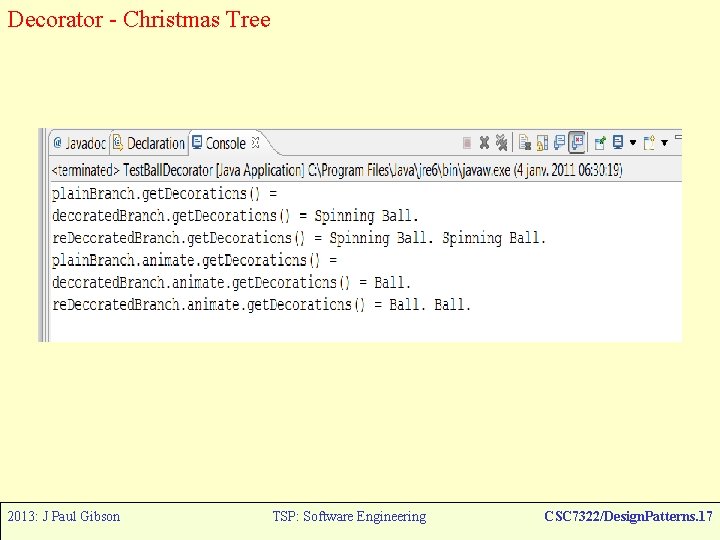 Decorator - Christmas Tree 2013: J Paul Gibson TSP: Software Engineering CSC 7322/Design. Patterns. Decorator - Christmas Tree 2013: J Paul Gibson TSP: Software Engineering CSC 7322/Design. Patterns.