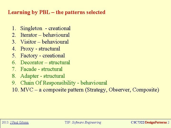 Learning by PBL – the patterns selected 1. Singleton - creational 2. Iterator –