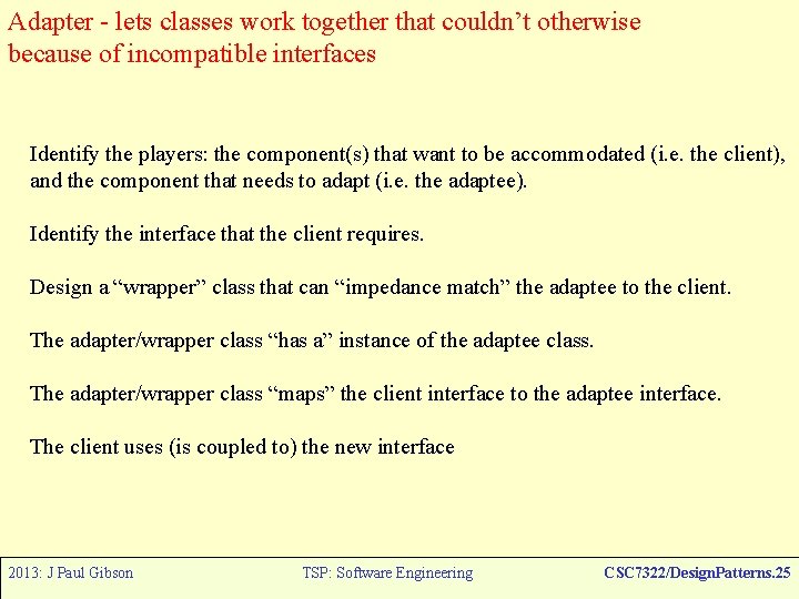 Adapter - lets classes work together that couldn’t otherwise because of incompatible interfaces Identify