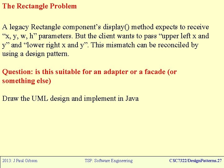 The Rectangle Problem A legacy Rectangle component’s display() method expects to receive “x, y,