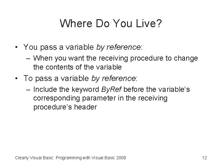 Where Do You Live? • You pass a variable by reference: – When you