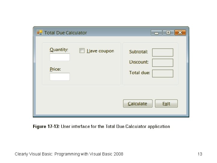 Clearly Visual Basic: Programming with Visual Basic 2008 13 