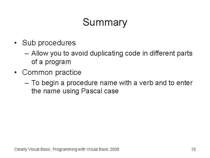 Summary • Sub procedures – Allow you to avoid duplicating code in different parts
