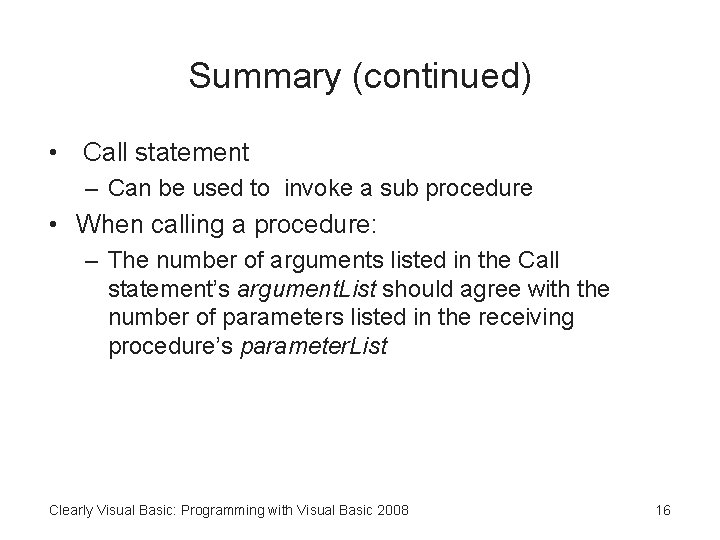 Summary (continued) • Call statement – Can be used to invoke a sub procedure