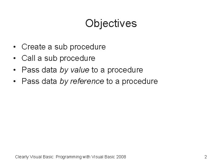 Objectives • • Create a sub procedure Call a sub procedure Pass data by