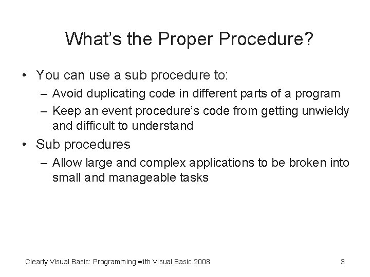 What’s the Proper Procedure? • You can use a sub procedure to: – Avoid