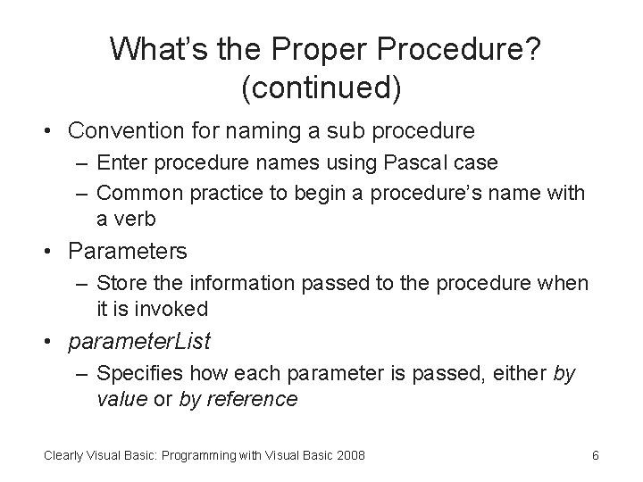 What’s the Proper Procedure? (continued) • Convention for naming a sub procedure – Enter