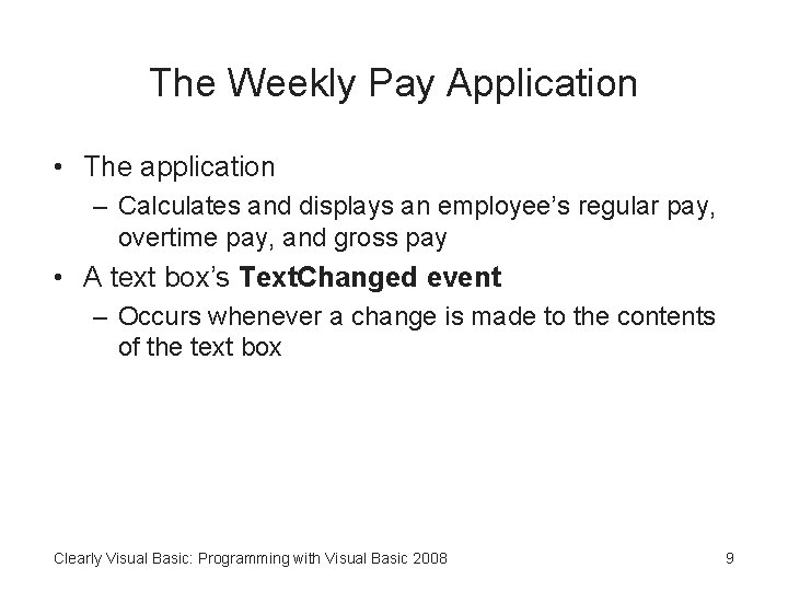 The Weekly Pay Application • The application – Calculates and displays an employee’s regular