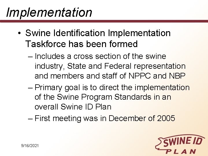 Implementation • Swine Identification Implementation Taskforce has been formed – Includes a cross section