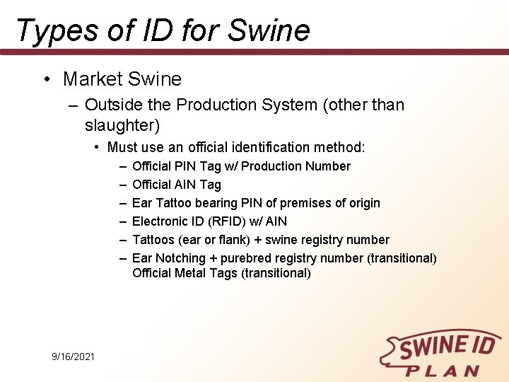 Types of ID for Swine • Market Swine – Outside the Production System (other