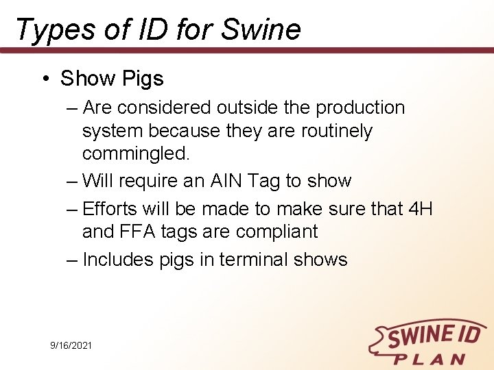 Types of ID for Swine • Show Pigs – Are considered outside the production