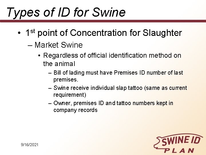 Types of ID for Swine • 1 st point of Concentration for Slaughter –