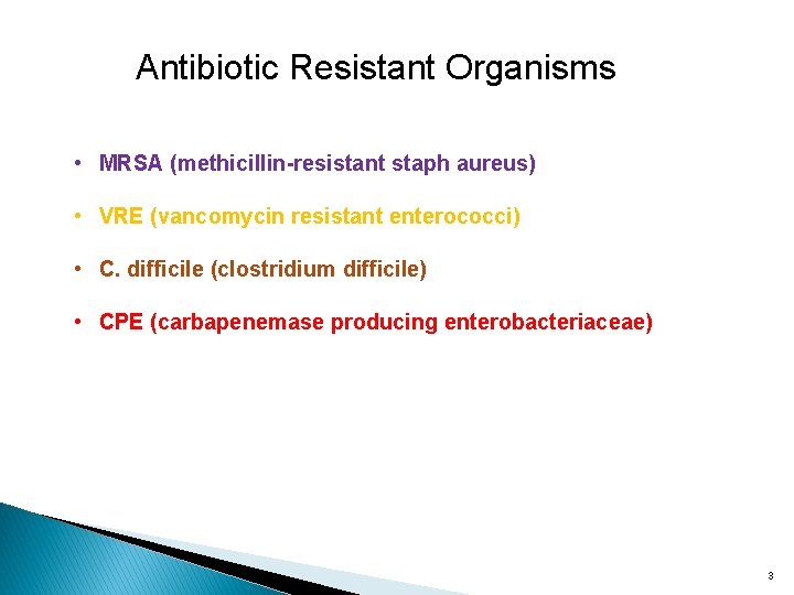 Antibiotic Resistant Organisms • MRSA (methicillin-resistant staph aureus) • VRE (vancomycin resistant enterococci) •