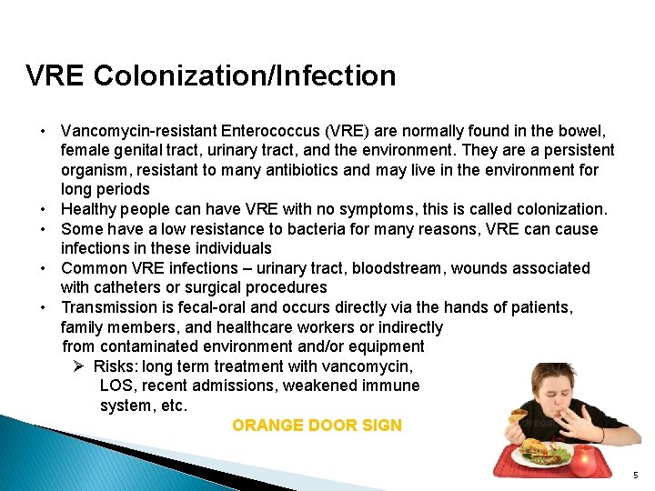 VRE Colonization/Infection • Vancomycin-resistant Enterococcus (VRE) are normally found in the bowel, female genital