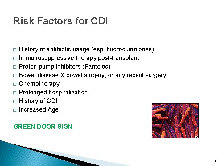 Risk Factors for CDI � � � � History of antibiotic usage (esp. fluoroquinolones)