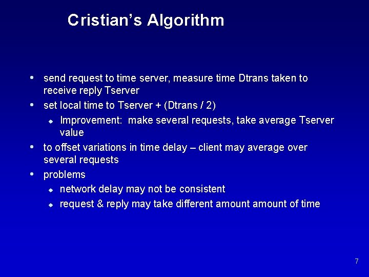 Cristian’s Algorithm • send request to time server, measure time Dtrans taken to •