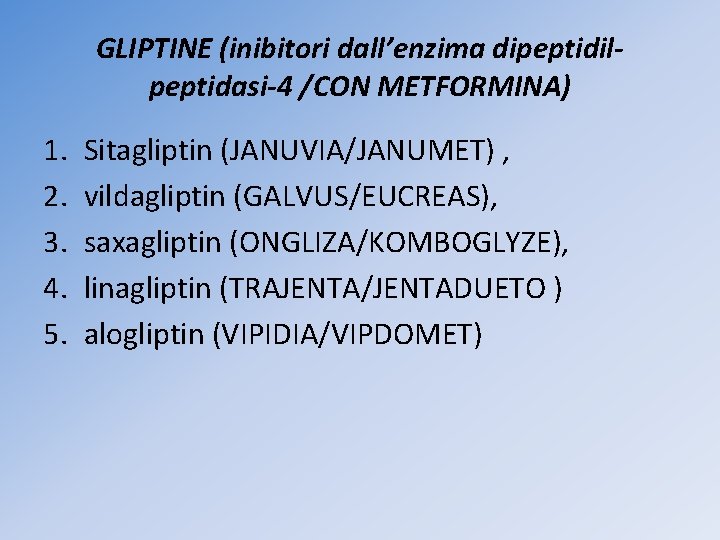 GLIPTINE (inibitori dall’enzima dipeptidilpeptidasi-4 /CON METFORMINA) 1. 2. 3. 4. 5. Sitagliptin (JANUVIA/JANUMET) ,