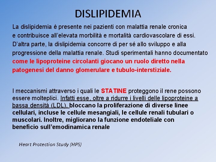 DISLIPIDEMIA La dislipidemia è presente nei pazienti con malattia renale cronica e contribuisce all’elevata