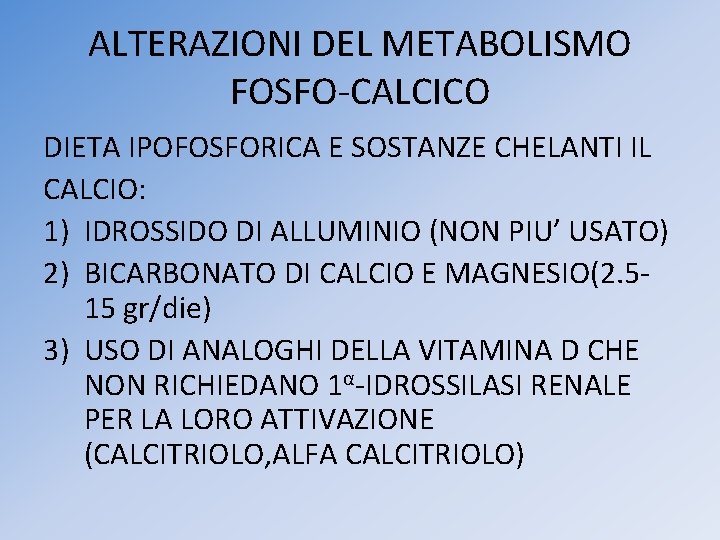 ALTERAZIONI DEL METABOLISMO FOSFO-CALCICO DIETA IPOFOSFORICA E SOSTANZE CHELANTI IL CALCIO: 1) IDROSSIDO DI