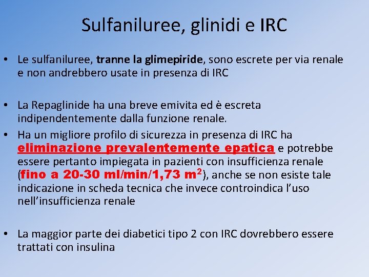 Sulfaniluree, glinidi e IRC • Le sulfaniluree, tranne la glimepiride, sono escrete per via