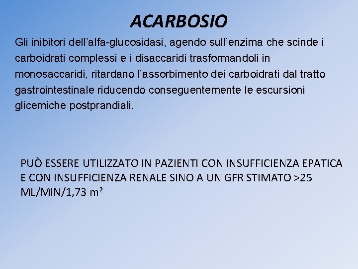 ACARBOSIO Gli inibitori dell’alfa-glucosidasi, agendo sull’enzima che scinde i carboidrati complessi e i disaccaridi