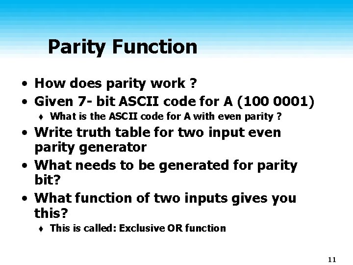 Parity Function • How does parity work ? • Given 7 - bit ASCII