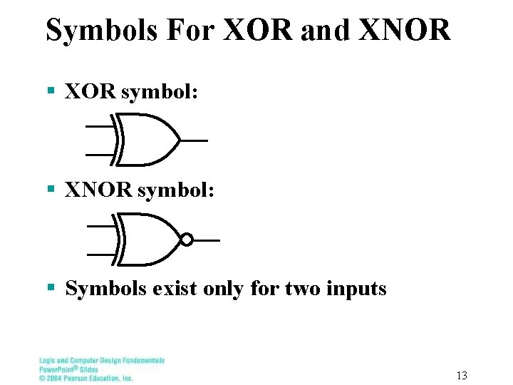 Symbols For XOR and XNOR § XOR symbol: § XNOR symbol: § Symbols exist