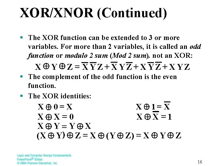 XOR/XNOR (Continued) § The XOR function can be extended to 3 or more variables.