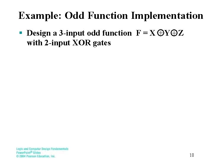 Example: Odd Function Implementation § Design a 3 -input odd function F = X