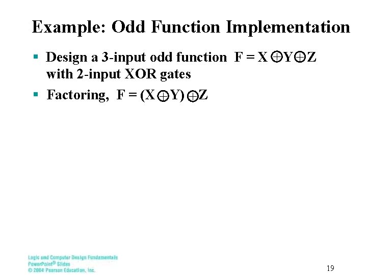 Example: Odd Function Implementation § Design a 3 -input odd function F = X