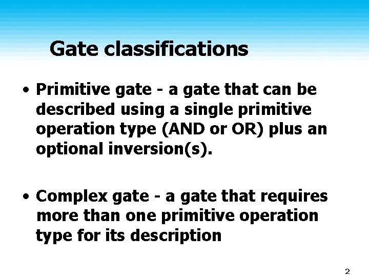 Gate classifications • Primitive gate - a gate that can be described using a