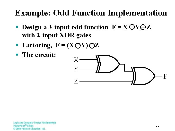 Example: Odd Function Implementation § Design a 3 -input odd function F = X