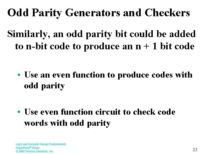 Odd Parity Generators and Checkers Similarly, an odd parity bit could be added to