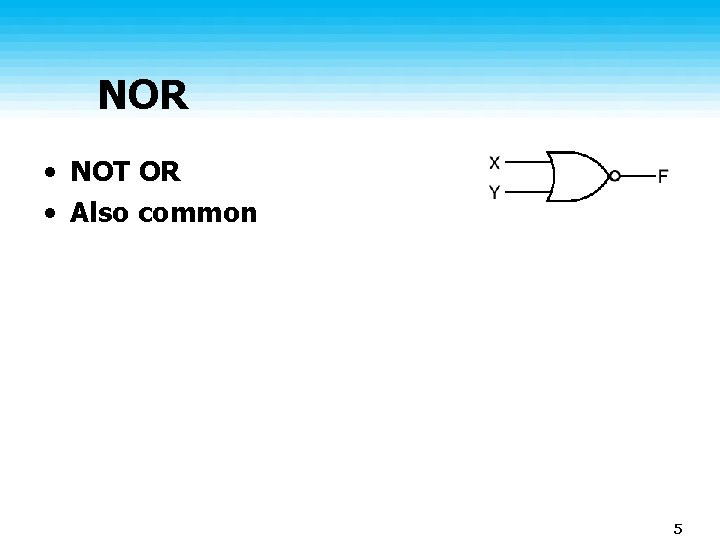 NOR • NOT OR • Also common 5 